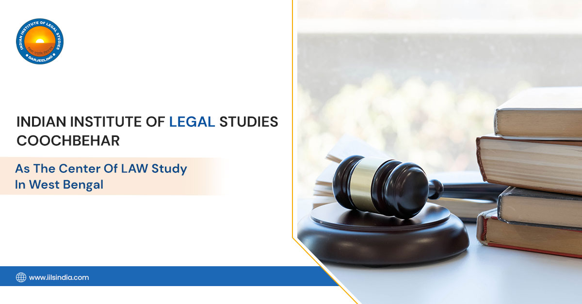 Indian Institute of Legal Studies Coochbehar as the Center of Law Study in West Bengal