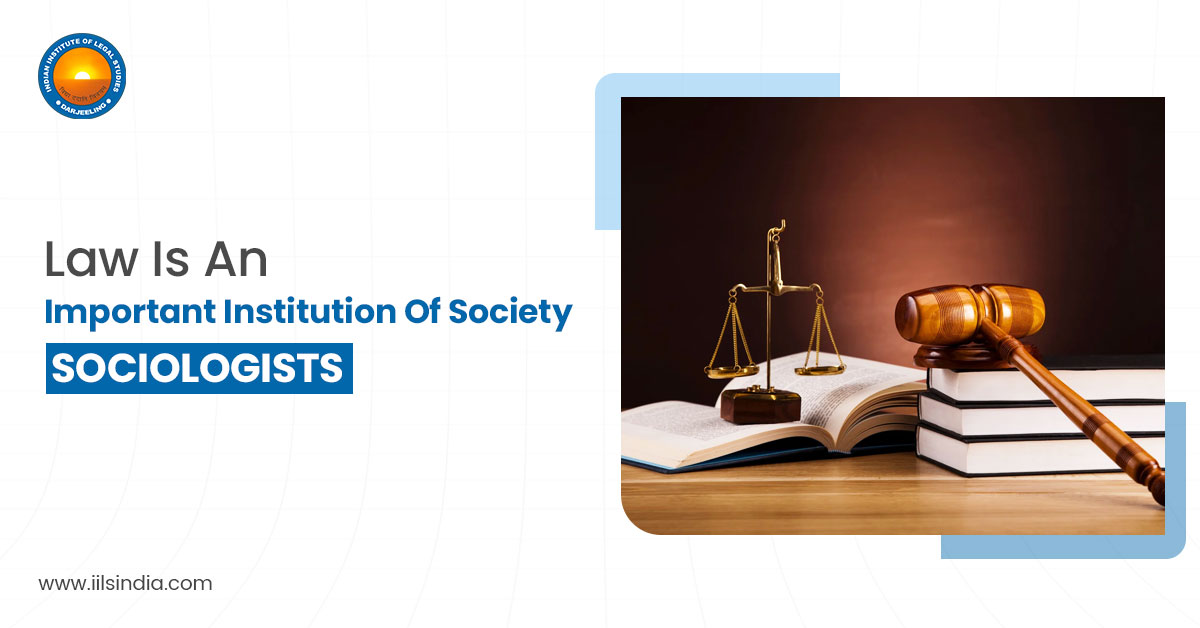 Law is an Important Institution of Society : Sociologists