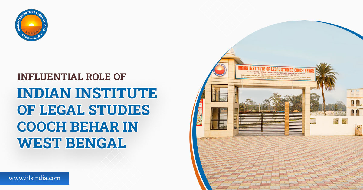 Influential role of indian institute of legal studies cooch behar in west bengal