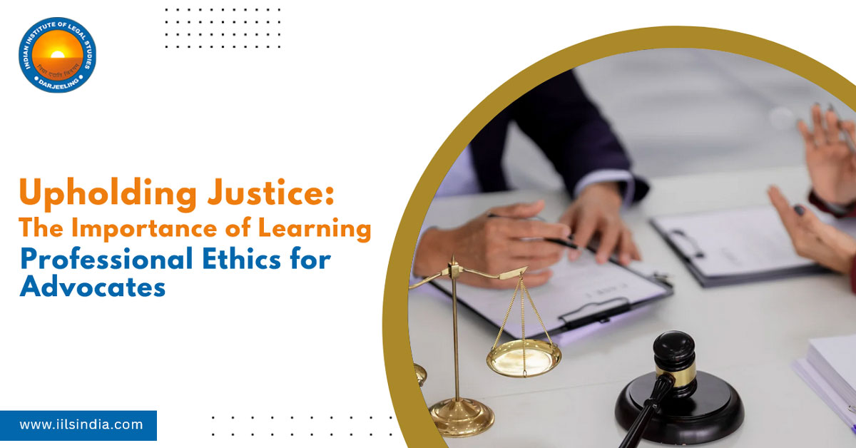 Upholding Justice: The Importance of Learning Professional Ethics for Advocates