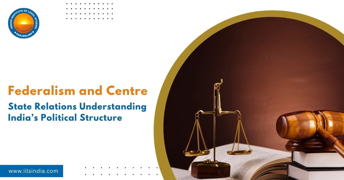Federalism and Centre–State Relations: Understanding India’s Political Structure