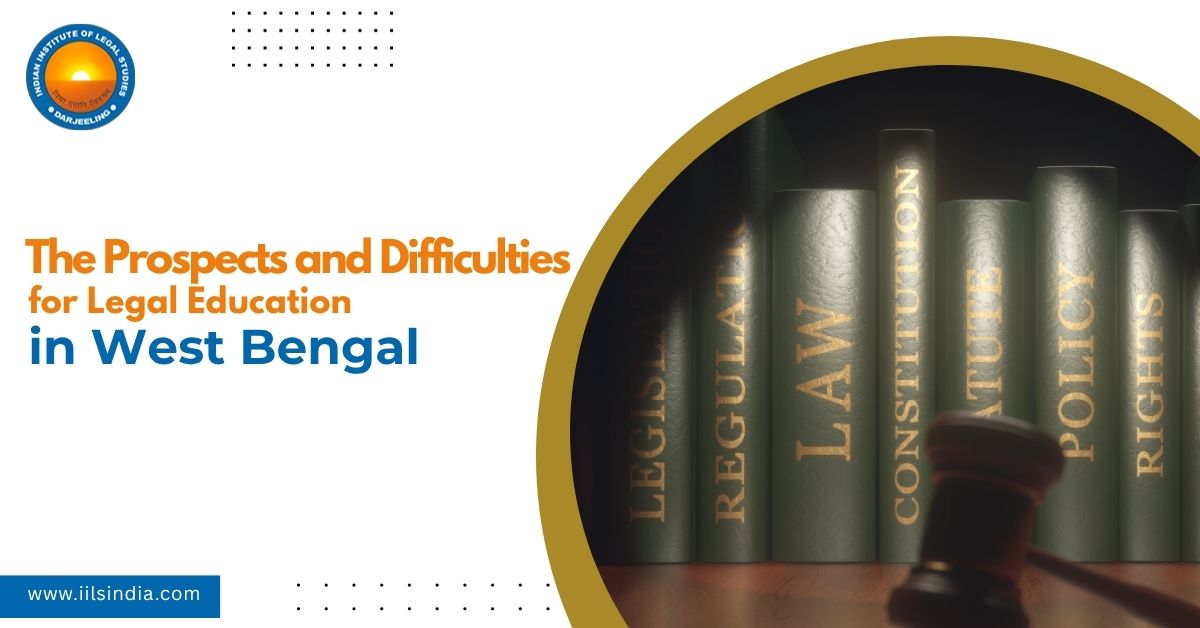 The Prospects and Difficulties for Legal Education in West Bengal